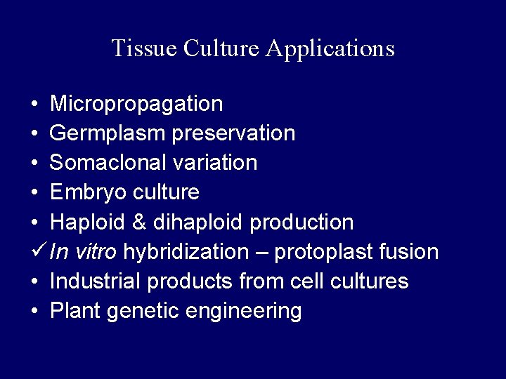Tissue Culture Applications • Micropropagation • Germplasm preservation • Somaclonal variation • Embryo culture