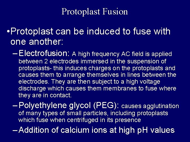 Protoplast Fusion • Protoplast can be induced to fuse with one another: – Electrofusion: