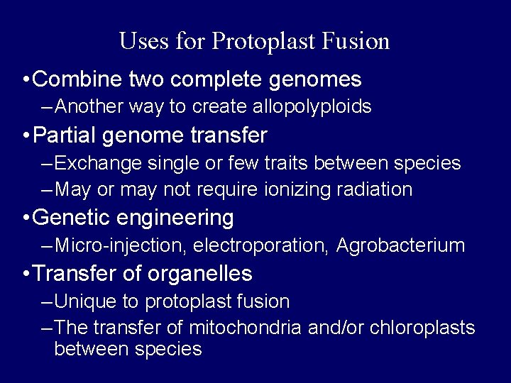 Uses for Protoplast Fusion • Combine two complete genomes – Another way to create
