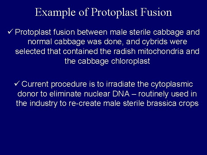 Example of Protoplast Fusion ü Protoplast fusion between male sterile cabbage and normal cabbage