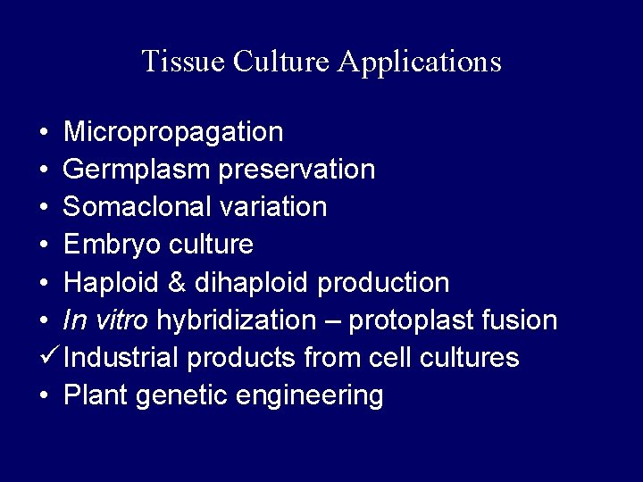 Tissue Culture Applications • Micropropagation • Germplasm preservation • Somaclonal variation • Embryo culture