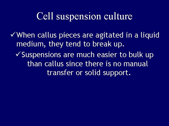Cell suspension culture ü When callus pieces are agitated in a liquid medium, they