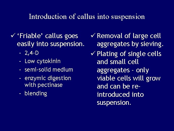 Introduction of callus into suspension ü ‘Friable’ callus goes ü Removal of large cell