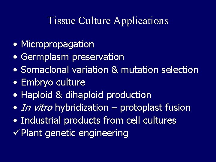 Tissue Culture Applications • Micropropagation • Germplasm preservation • Somaclonal variation & mutation selection