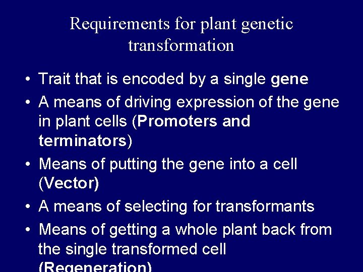 Requirements for plant genetic transformation • Trait that is encoded by a single gene