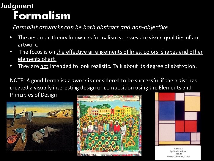 Judgment Formalism Formalist artworks can be both abstract and non-objective • The aesthetic theory