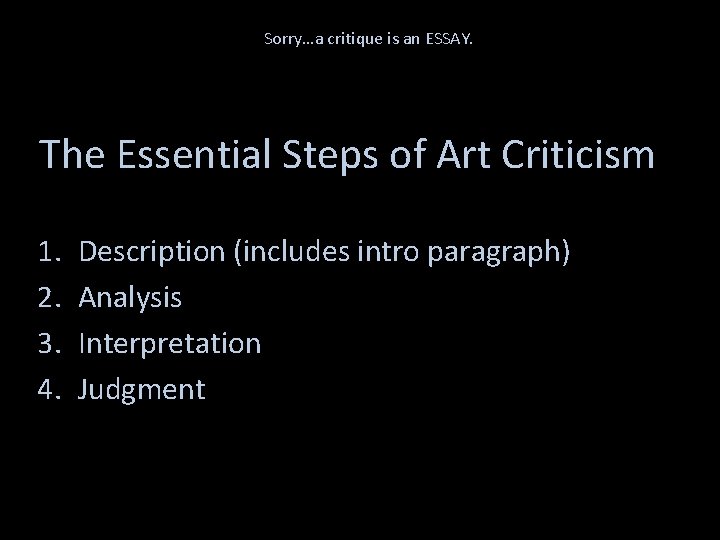 Sorry…a critique is an ESSAY. The Essential Steps of Art Criticism 1. 2. 3.