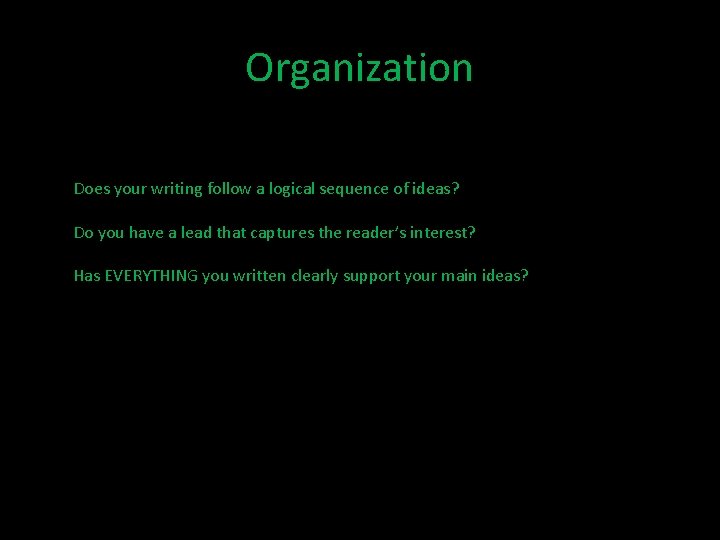Organization Does your writing follow a logical sequence of ideas? Do you have a
