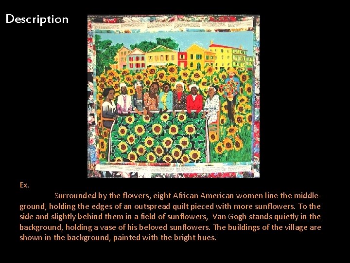 Description Ex. Surrounded by the flowers, eight African American women line the middleground, holding