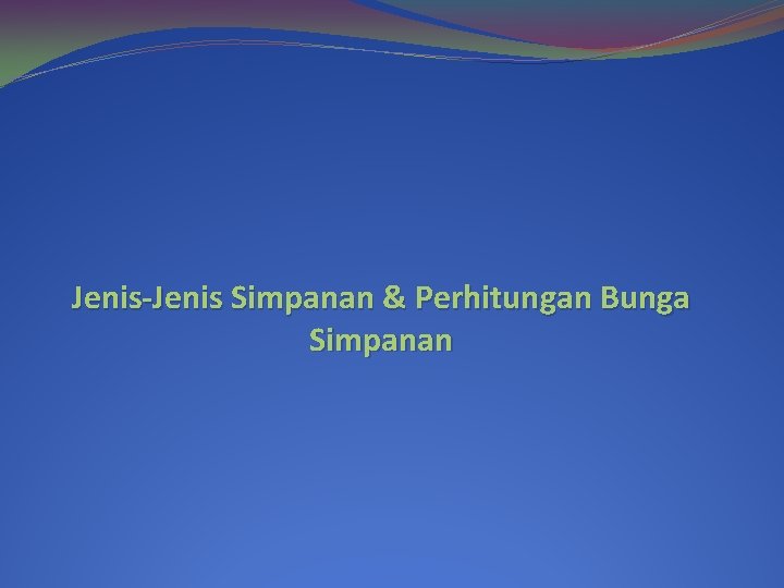 Jenis-Jenis Simpanan & Perhitungan Bunga Simpanan 