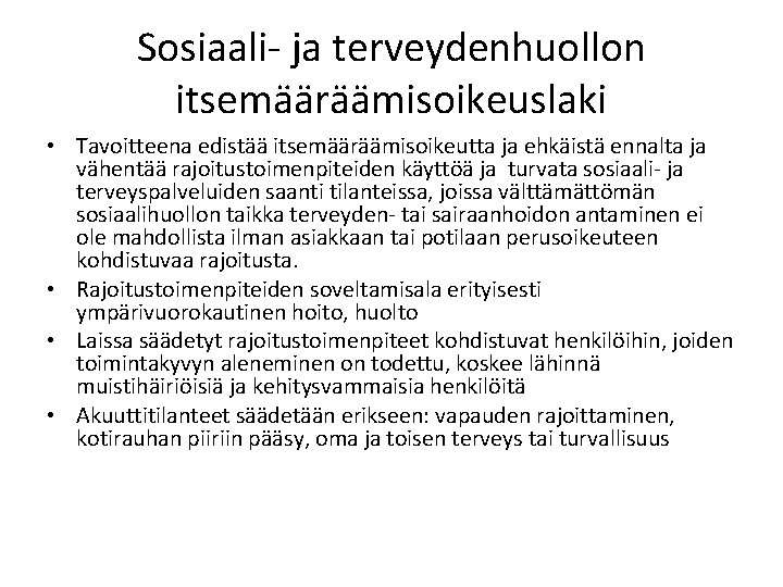 Sosiaali- ja terveydenhuollon itsemääräämisoikeuslaki • Tavoitteena edistää itsemääräämisoikeutta ja ehkäistä ennalta ja vähentää rajoitustoimenpiteiden