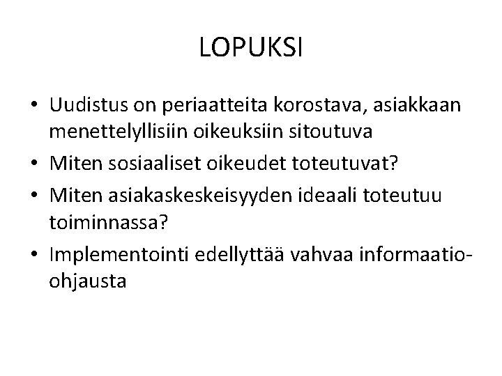 LOPUKSI • Uudistus on periaatteita korostava, asiakkaan menettelyllisiin oikeuksiin sitoutuva • Miten sosiaaliset oikeudet