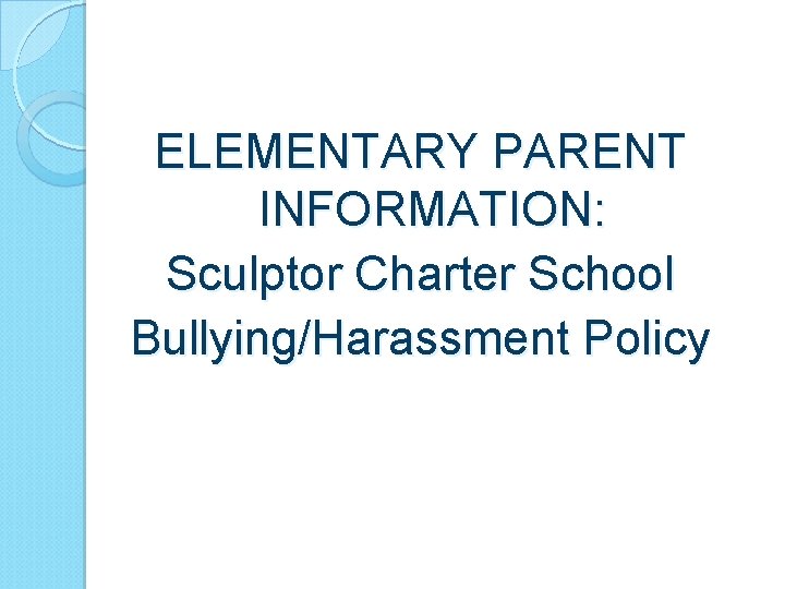 ELEMENTARY PARENT INFORMATION: Sculptor Charter School Bullying/Harassment Policy 1 