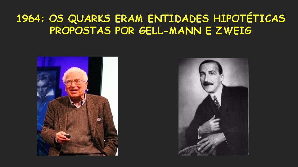1964: OS QUARKS ERAM ENTIDADES HIPOTÉTICAS PROPOSTAS POR GELL-MANN E ZWEIG 