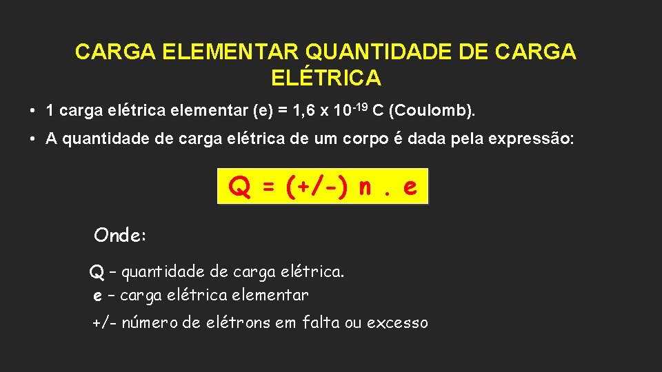 CARGA ELEMENTAR QUANTIDADE DE CARGA ELÉTRICA • 1 carga elétrica elementar (e) = 1,