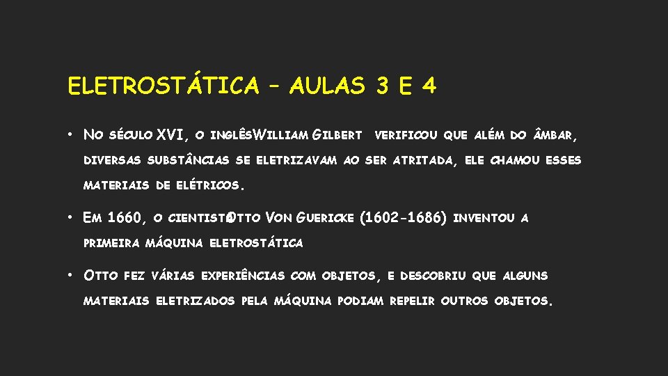 ELETROSTÁTICA – AULAS 3 E 4 • NO SÉCULO XVI, O INGLÊSWILLIAM GILBERT VERIFICOU