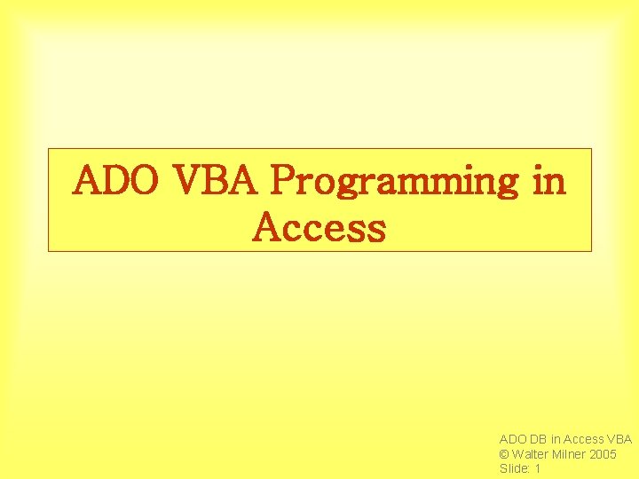 ADO VBA Programming in Access ADO DB in Access VBA © Walter Milner 2005