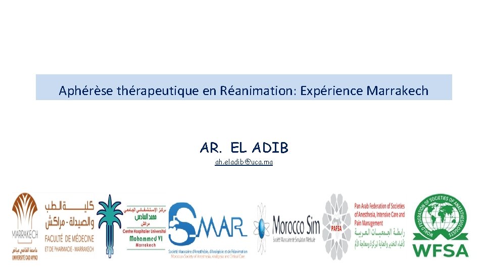 Aphérèse thérapeutique en Réanimation: Expérience Marrakech AR. EL ADIB ah. eladib@uca. ma 
