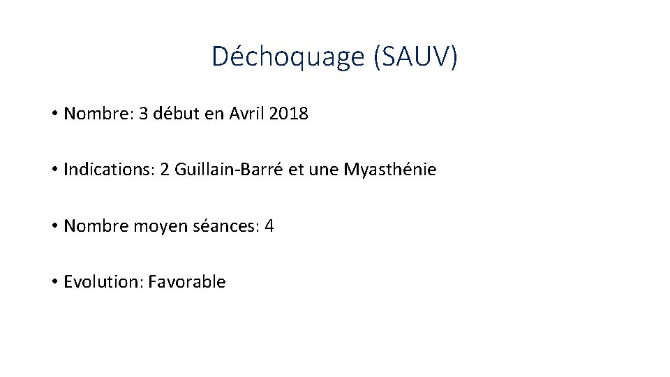 Déchoquage (SAUV) • Nombre: 3 début en Avril 2018 • Indications: 2 Guillain-Barré et