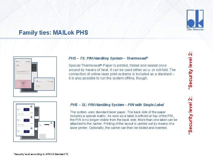 Special Thermoseal®-Paper is printed, folded and sealed once around by means of heat. It
