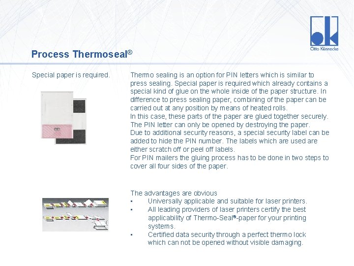 Process Thermoseal® Special paper is required. Thermo sealing is an option for PIN letters