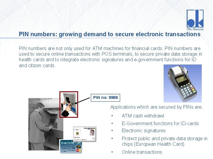 PIN numbers: growing demand to secure electronic transactions PIN numbers are not only used