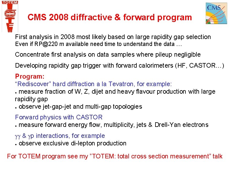 CMS 2008 diffractive & forward program First analysis in 2008 most likely based on