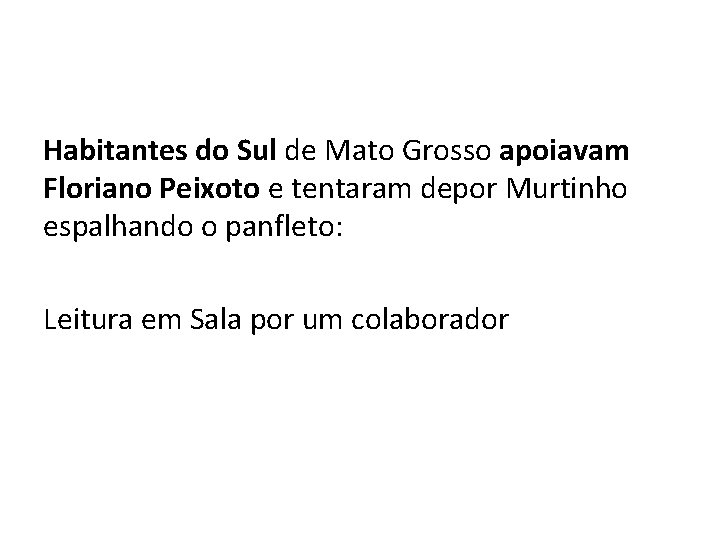 Habitantes do Sul de Mato Grosso apoiavam Floriano Peixoto e tentaram depor Murtinho espalhando