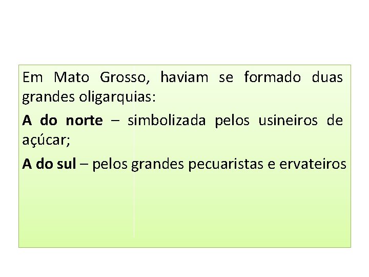 Em Mato Grosso, haviam se formado duas grandes oligarquias: A do norte – simbolizada