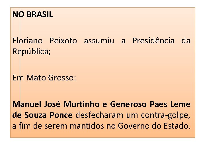 NO BRASIL Floriano Peixoto assumiu a Presidência da República; Em Mato Grosso: Manuel José