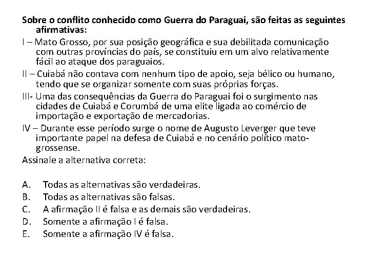 Sobre o conflito conhecido como Guerra do Paraguai, são feitas as seguintes afirmativas: I