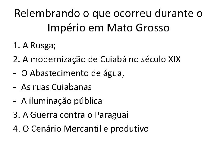 Relembrando o que ocorreu durante o Império em Mato Grosso 1. A Rusga; 2.