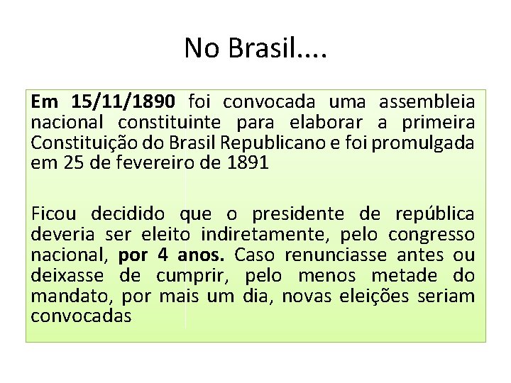 No Brasil. . Em 15/11/1890 foi convocada uma assembleia nacional constituinte para elaborar a