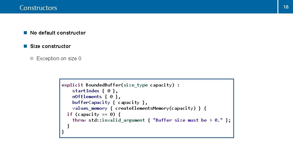 Constructors 18 n No default constructor n Size constructor n Exception on size 0