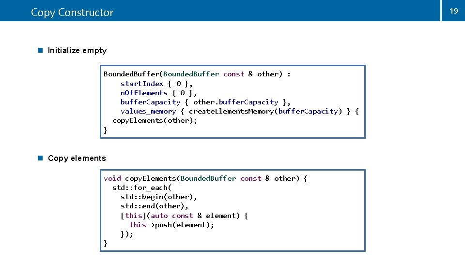 Copy Constructor n Initialize empty Bounded. Buffer(Bounded. Buffer const & other) : start. Index