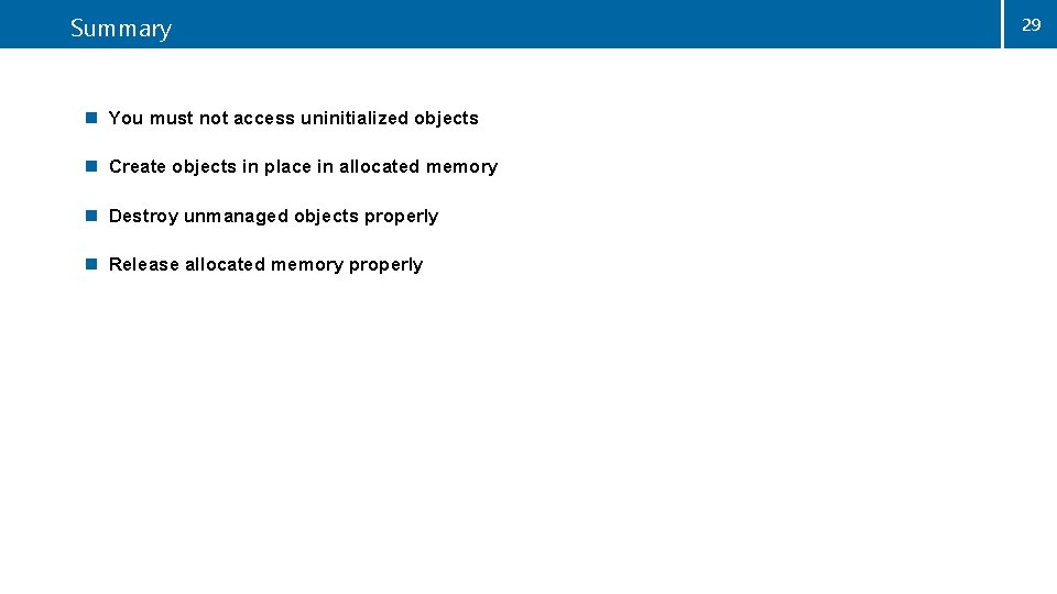 Summary n You must not access uninitialized objects n Create objects in place in