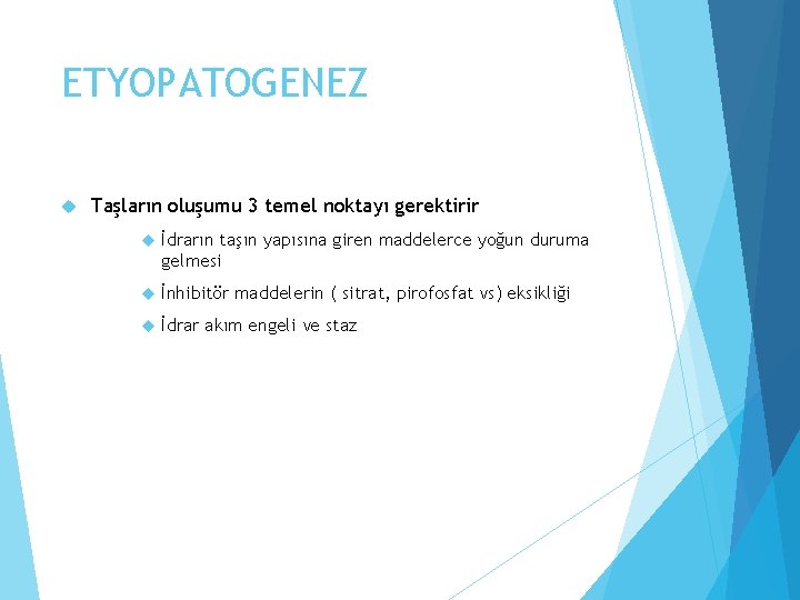 ETYOPATOGENEZ Taşların oluşumu 3 temel noktayı gerektirir İdrarın taşın yapısına giren maddelerce yoğun duruma