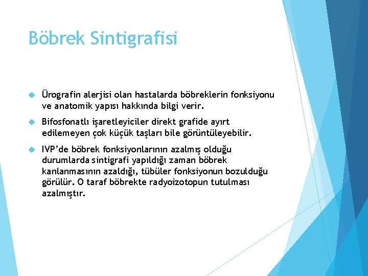 Böbrek Sintigrafisi Ürografin alerjisi olan hastalarda böbreklerin fonksiyonu ve anatomik yapısı hakkında bilgi verir.