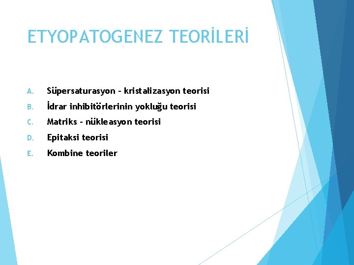 ETYOPATOGENEZ TEORİLERİ A. Süpersaturasyon – kristalizasyon teorisi B. İdrar inhibitörlerinin yokluğu teorisi C. Matriks