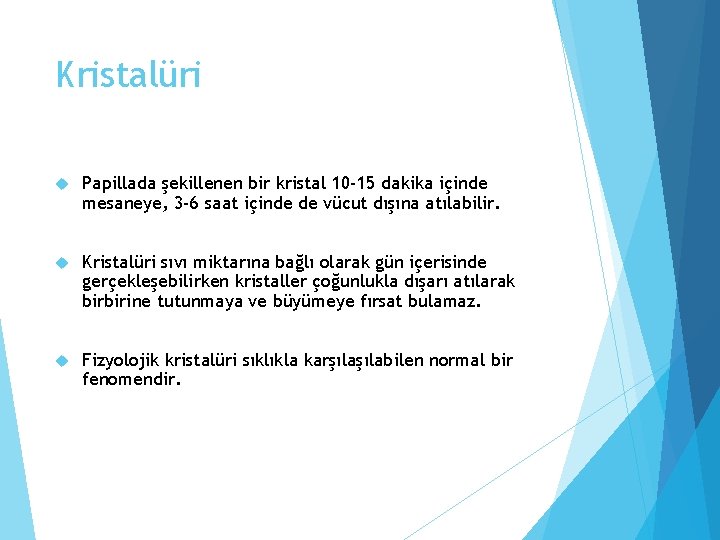 Kristalüri Papillada şekillenen bir kristal 10 -15 dakika içinde mesaneye, 3 -6 saat içinde