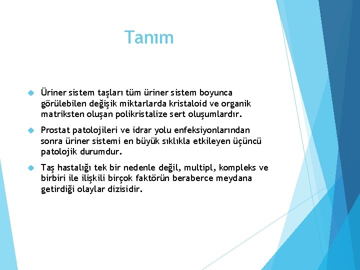 Tanım Üriner sistem taşları tüm üriner sistem boyunca görülebilen değişik miktarlarda kristaloid ve organik