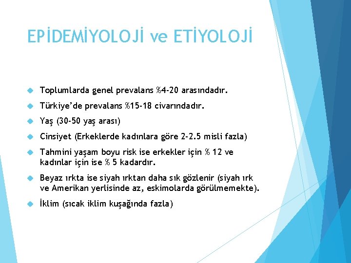 EPİDEMİYOLOJİ ve ETİYOLOJİ Toplumlarda genel prevalans %4 -20 arasındadır. Türkiye’de prevalans %15 -18 civarındadır.