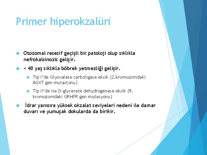 Primer hiperokzalüri Otozomal resesif geçişli bir patoloji olup sıklıkla nefrokalsinozis gelişir. < 40 yaş