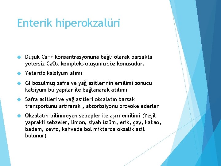 Enterik hiperokzalüri Düşük Ca++ konsantrasyonuna bağlı olarak barsakta yetersiz Ca. Ox kompleks oluşumu söz