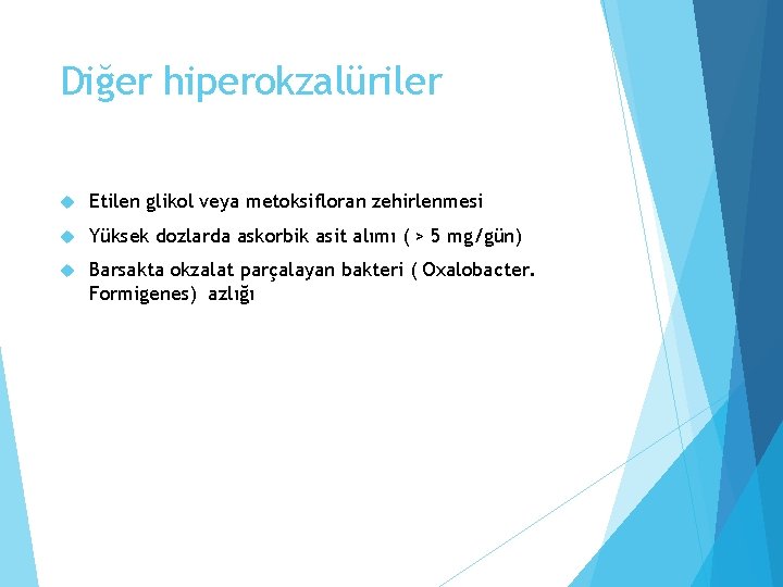 Diğer hiperokzalüriler Etilen glikol veya metoksifloran zehirlenmesi Yüksek dozlarda askorbik asit alımı ( >