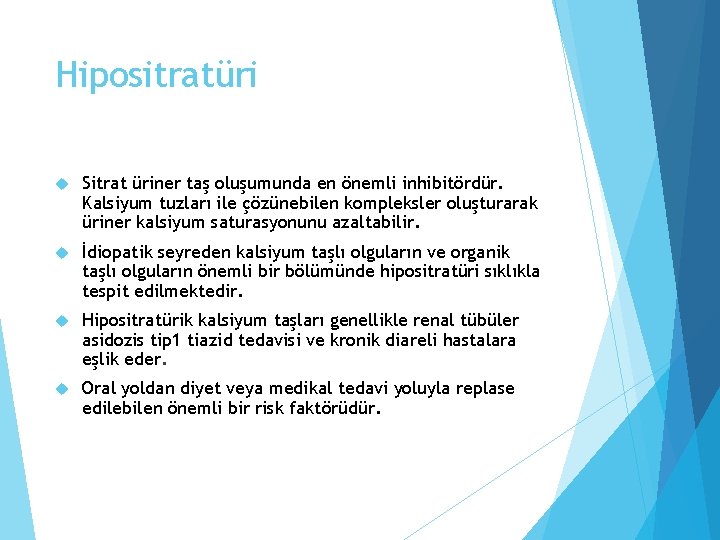 Hipositratüri Sitrat üriner taş oluşumunda en önemli inhibitördür. Kalsiyum tuzları ile çözünebilen kompleksler oluşturarak