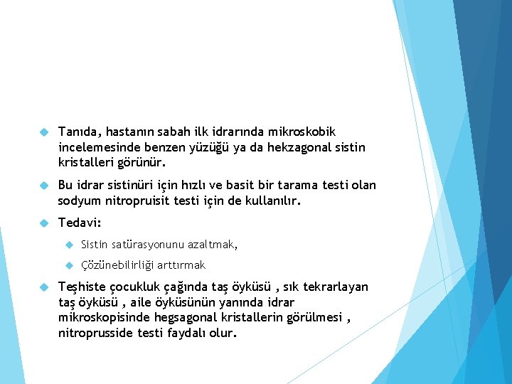  Tanıda, hastanın sabah ilk idrarında mikroskobik incelemesinde benzen yüzüğü ya da hekzagonal sistin