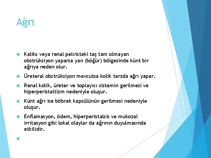 Ağrı Kaliks veya renal pelvisteki taş tam olmayan obstrüksiyon yaparsa yan (böğür) bölgesinde künt