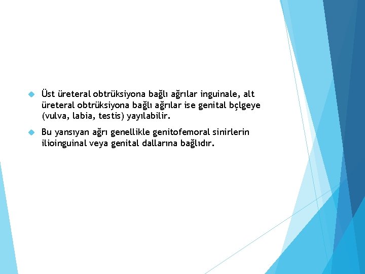  Üst üreteral obtrüksiyona bağlı ağrılar inguinale, alt üreteral obtrüksiyona bağlı ağrılar ise genital