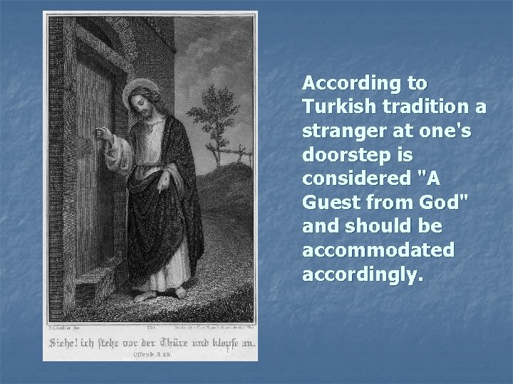 According to Turkish tradition a stranger at one's doorstep is considered "A Guest from